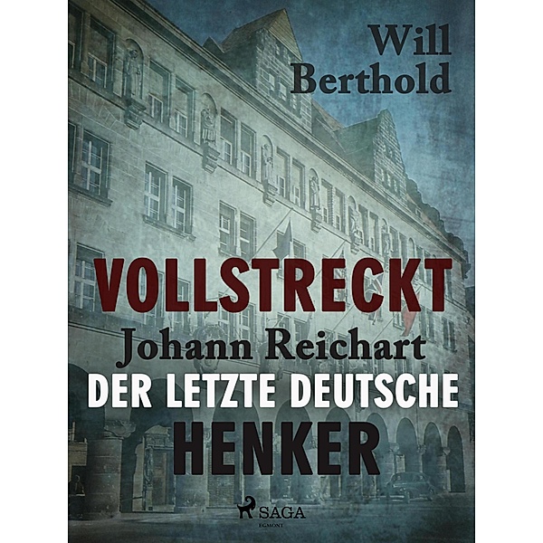 Vollstreckt -  Johann Reichart, der letzte deutsche Henker, Will Berthold