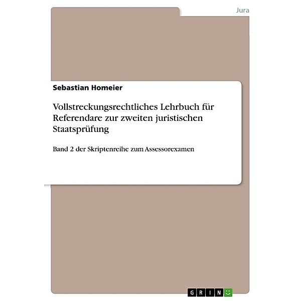 Vollstreckungsrechtliches Lehrbuch für Referendare zur zweiten juristischen Staatsprüfung, Sebastian Homeier