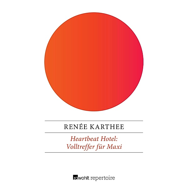 Volltreffer für Maxi / Chaos, Küsse, Katastrophen: Heartbeat Hotel Bd.2, Renée Karthee