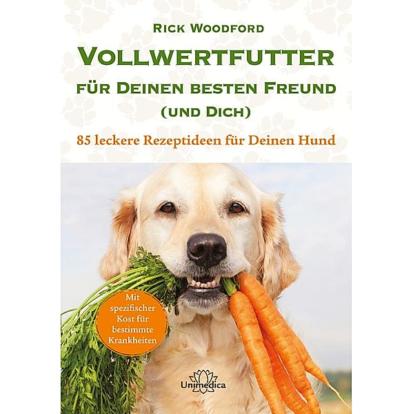 Vollwertfutter für Deinen besten Freund (und Dich), Rick Woodford