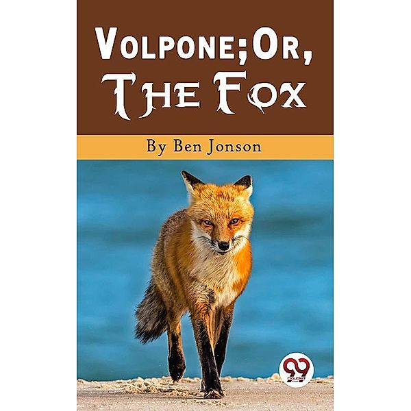 Volpone; Or, The Fox, Ben Jonson