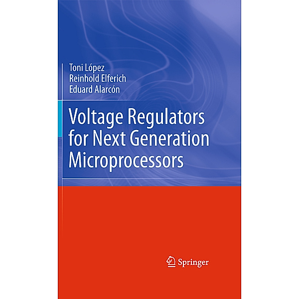 Voltage Regulators for Next Generation Microprocessors, Toni López, Reinhold Elferich, Eduard Alarcón