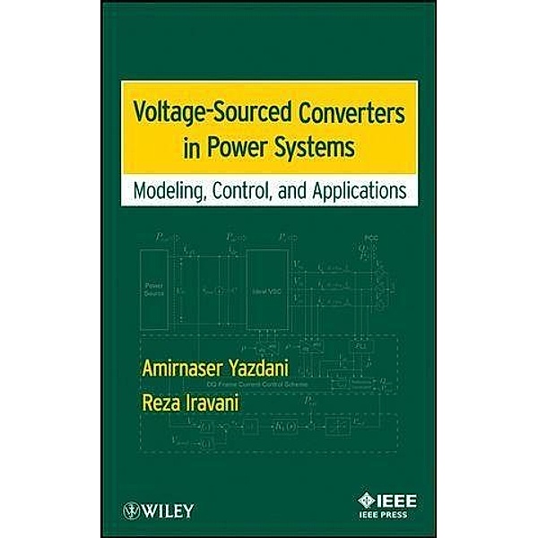 Voltage-Sourced Converters in Power Systems / Wiley - IEEE Bd.1, Amirnaser Yazdani, Reza Iravani