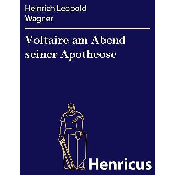 Voltaire am Abend seiner Apotheose, Heinrich Leopold Wagner