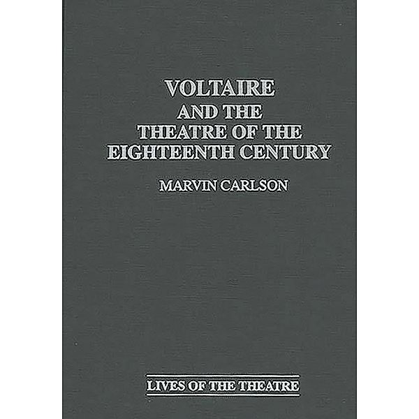 Voltaire and the Theatre of the Eighteenth Century, Marvin A. Carlson