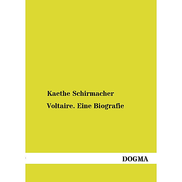 Voltaire. Eine Biografie, Kaethe Schirmacher