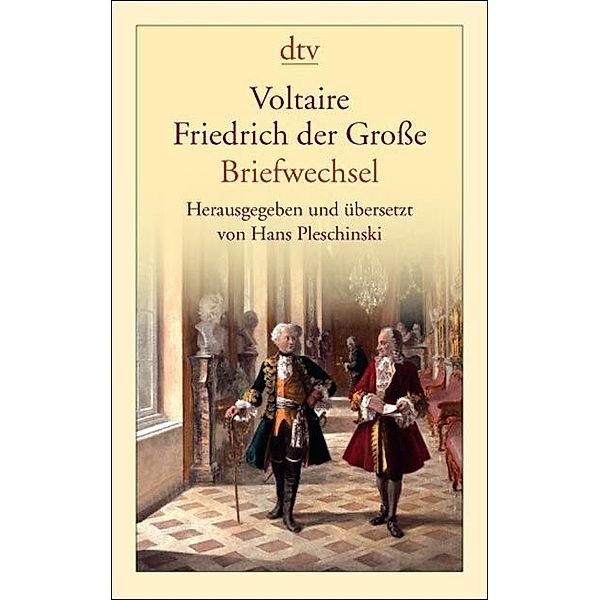 Voltaire, Friedrich der Große - Briefwechsel, Voltaire, König von Preußen Friedrich II.