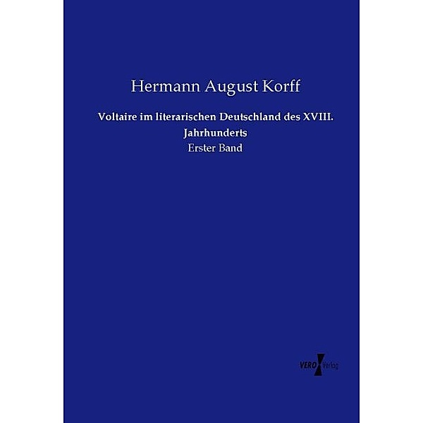 Voltaire im literarischen Deutschland des XVIII. Jahrhunderts, Hermann August Korff