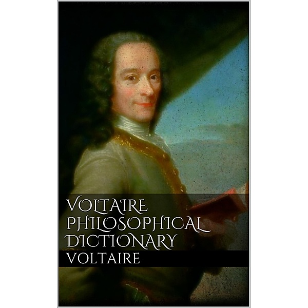 Voltaire's Philosophical Dictionary, Voltaire Voltaire