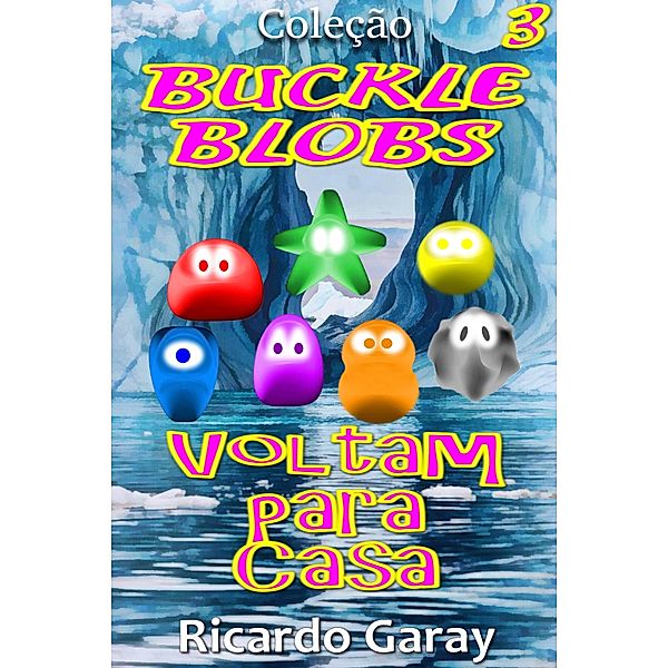 Voltam para casa / Buckle Blobs Bd.3, Ricardo Garay