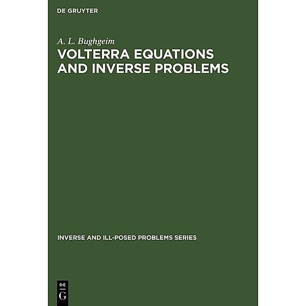 Volterra Equations and Inverse Problems / Inverse and Ill-Posed Problems Series Bd.13, A. L. Bughgeim