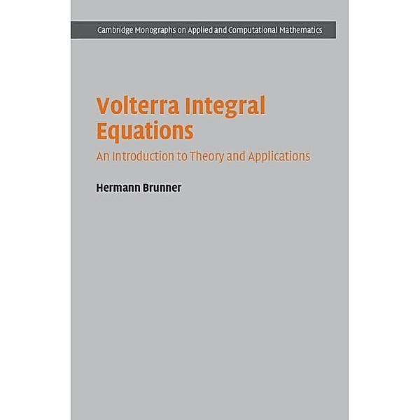 Volterra Integral Equations / Cambridge Monographs on Applied and Computational Mathematics, Hermann Brunner