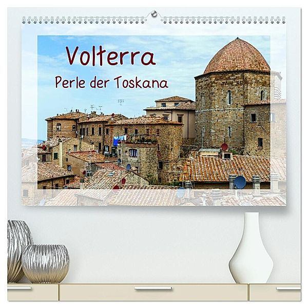 Volterra Perle der Toskana (hochwertiger Premium Wandkalender 2024 DIN A2 quer), Kunstdruck in Hochglanz, Gabi Hampe