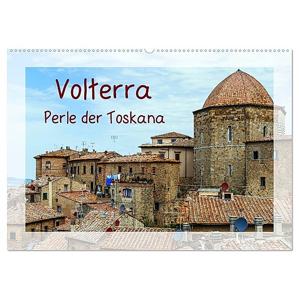 Volterra Perle der Toskana (Wandkalender 2024 DIN A2 quer), CALVENDO Monatskalender, Gabi Hampe