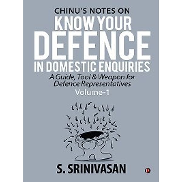 Volume 1: Chinu's Notes on Know your defence in domestic enquiries, S. Srinivasan