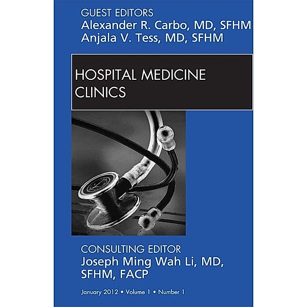 Volume 1, Issue 1, an issue of Hospital Medicine Clinics - E-Book, Anjala Tess, Alexander R. Carbo