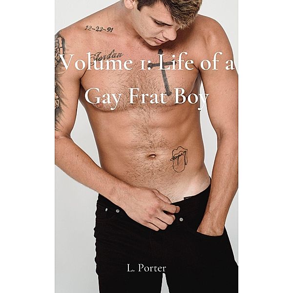 Volume 1: Life of a Gay Frat Boy / Life of a Gay Frat Boy, L. Porter