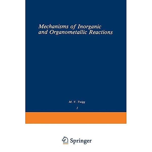 Volume 1: Mechanisms of Inorganic and Organometallic Reactions