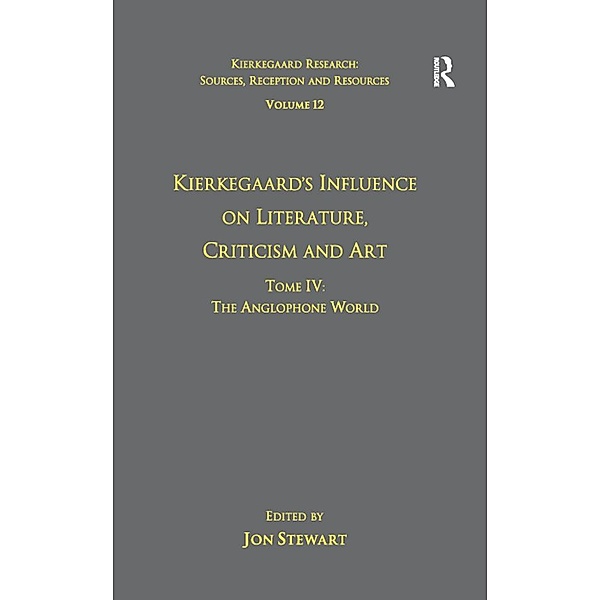 Volume 12, Tome IV: Kierkegaard's Influence on Literature, Criticism and Art, Jon Stewart