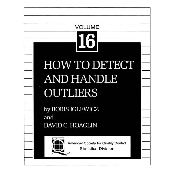 Volume 16: How to Detect and Handle Outliers, Boris Iglewicz, David C. Hoaglin