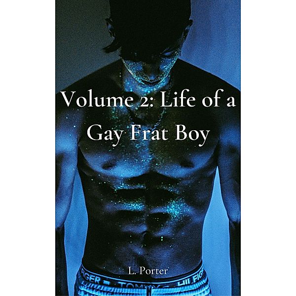 Volume 2: Life of a Gay Frat Boy / Life of a Gay Frat Boy, L. Porter