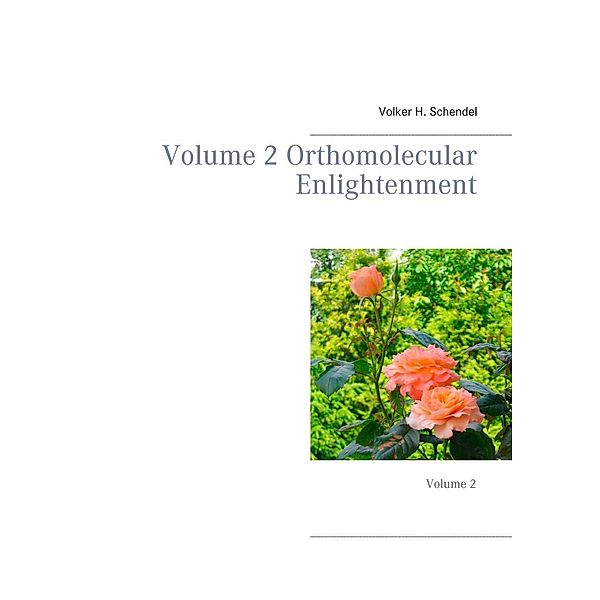 Volume 2 Orthomolecular Enlightenment, Volker H. Schendel