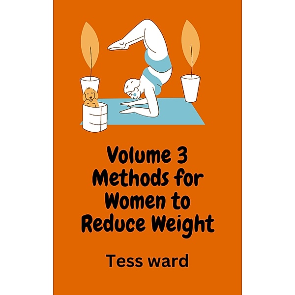 Volume 3 Methods for Women to Reduce Weight (Health & Fitness, #3) / Health & Fitness, Tess Ward
