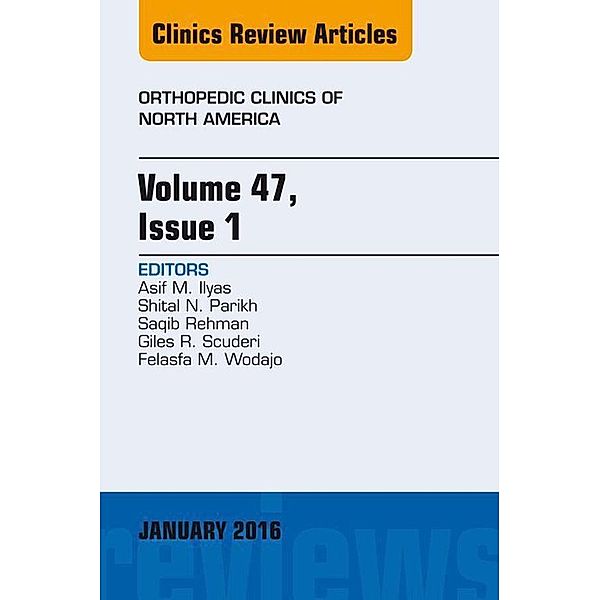 Volume 47, Issue 1, An Issue of Orthopedic Clinics, Asif M. Ilyas, Shital N. Parikh, Saqib Rehman, Giles R Scuderi, Felasfa M. Wodajo