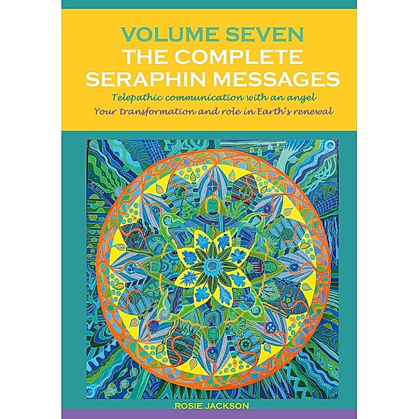 Volume 7 THE COMPLETE SERAPHIN MESSAGES / Seraphin Series: Book 10 Bd.10, Rosie Jackson