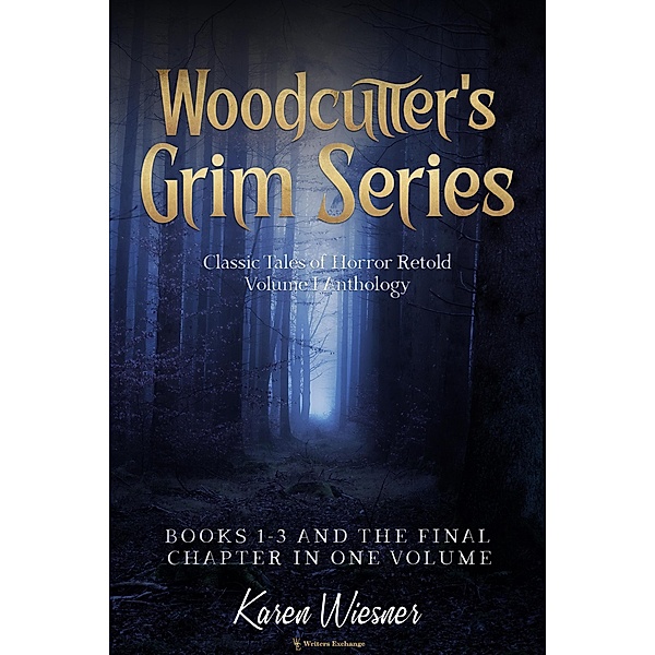 Volume I {Classic Tales of Horror Retold} (Books 1-3 and The Final Chapter) / Woodcutter's Grim, Karen Wiesner