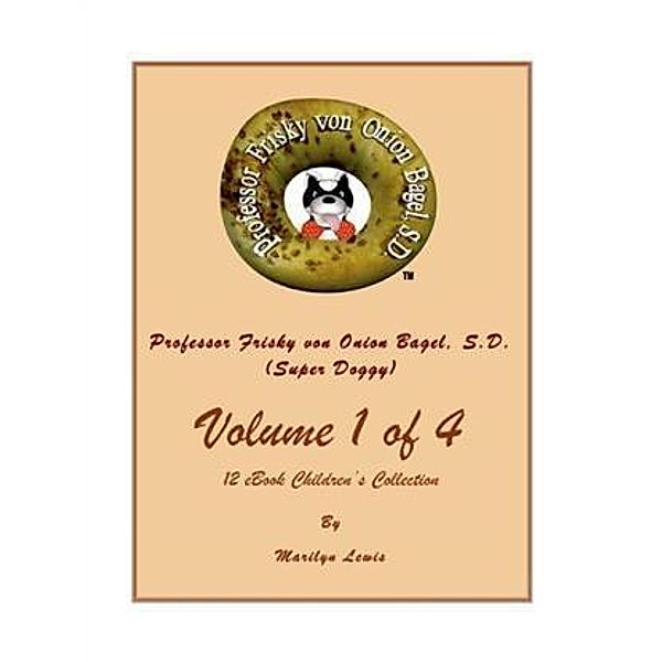 Volume I of 4, Professor Frisky von Onion Bagel, S.D. (Super Doggy) of 12 ebook Children's Collection, Marilyn Lewis