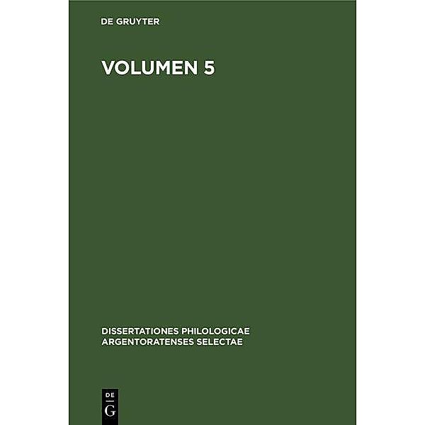 Volumen 5 / Dissertationes philologicae Argentoratenses selectae Bd.5