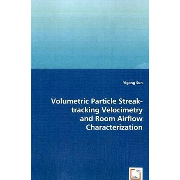 Volumetric Particle Streak-tracking Velocimetry and Room Airflow Characterization, Yigang Sun