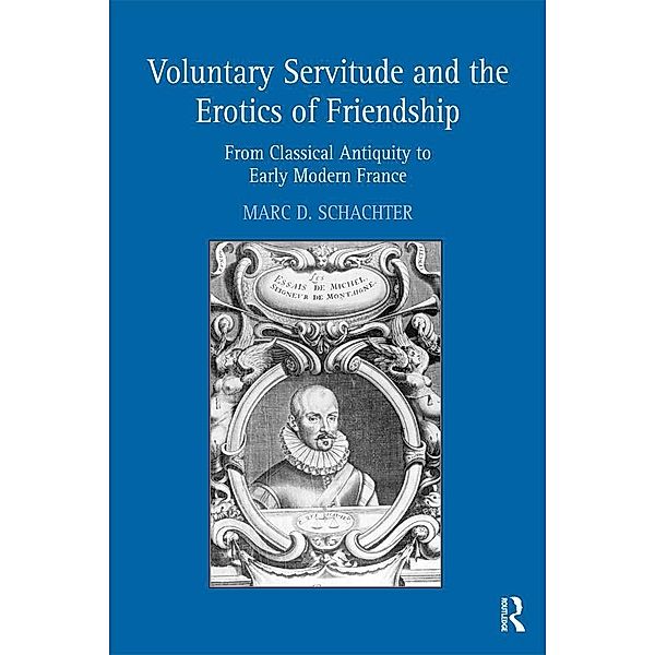 Voluntary Servitude and the Erotics of Friendship, Marc D. Schachter