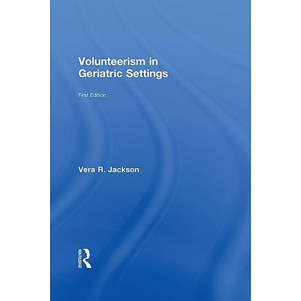 Volunteerism in Geriatric Settings, Vera R Jackson