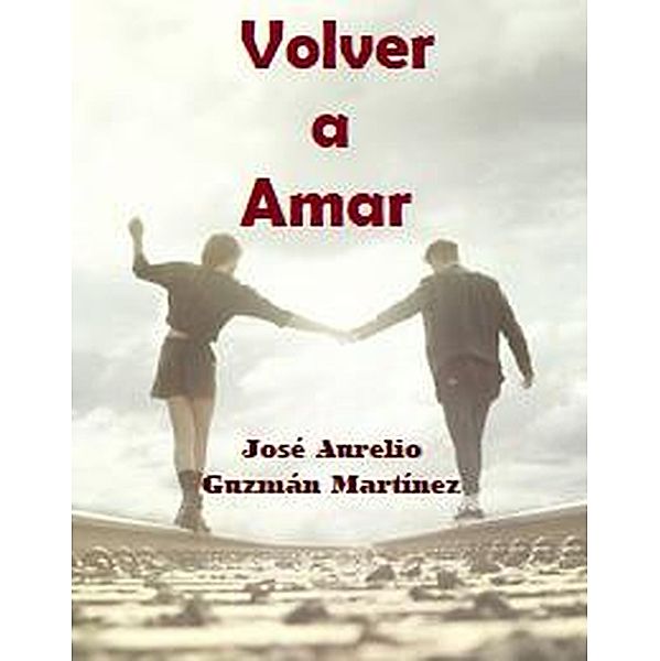 Volver a amar, Jose Aurelio Guzman Martinez