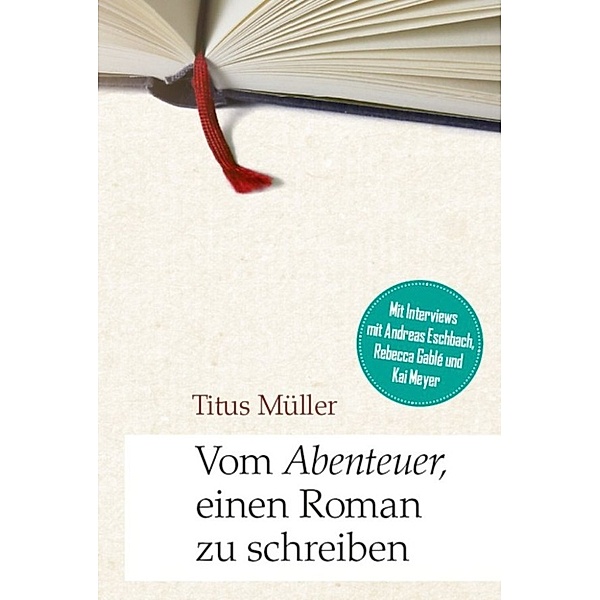 Vom Abenteuer, einen Roman zu schreiben, Titus Müller