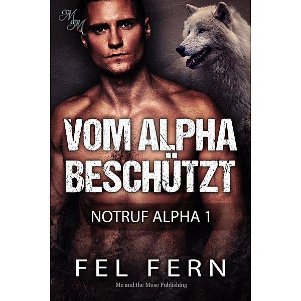 Vom Alpha beschützt / Howl4Alphas: Notruf Alpha Bd.1, Fel Fern