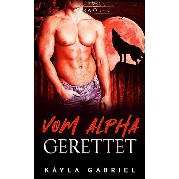 Vom Alpha gerettet / Werwölfe Bd.4, Kayla Gabriel