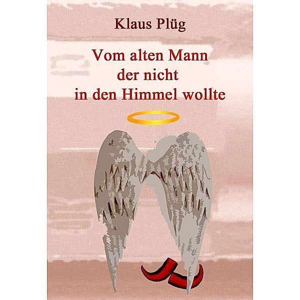 Vom alten Mann der nicht in den Himmel wollte, Klaus Plüg