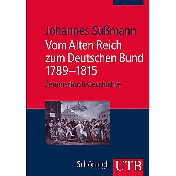 Vom Alten Reich zum Deutschen Bund 1789-1815, Johannes Süßmann