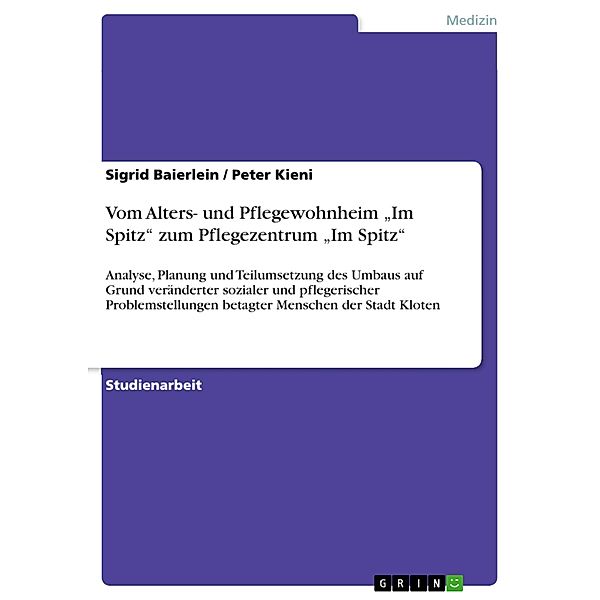 Vom Alters- und Pflegewohnheim Im Spitz zum Pflegezentrum Im Spitz, Sigrid Baierlein, Peter Kieni