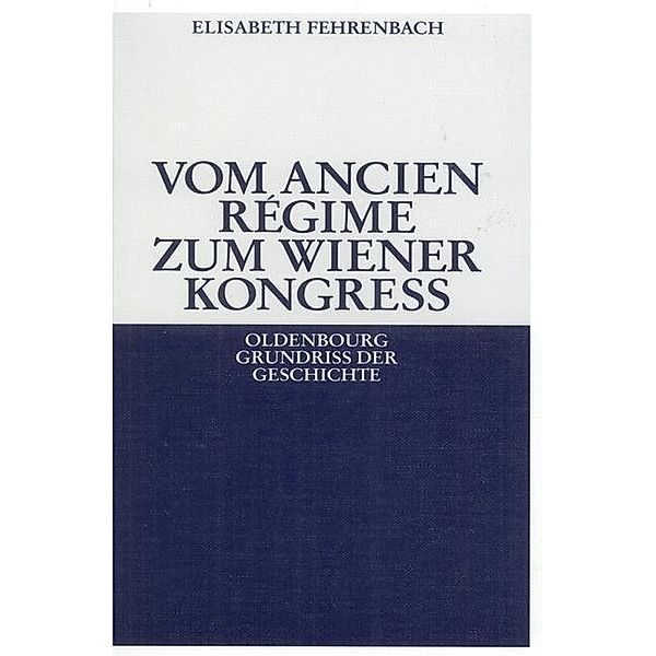 Vom Ancien Régime zum Wiener Kongress / Oldenbourg Grundriss der Geschichte Bd.12, Elisabeth Fehrenbach