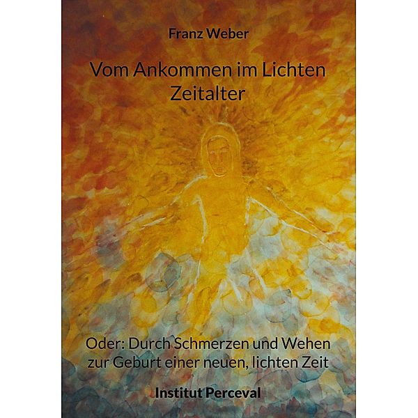 Vom Ankommen im Lichten Zeitalter, Franz Weber