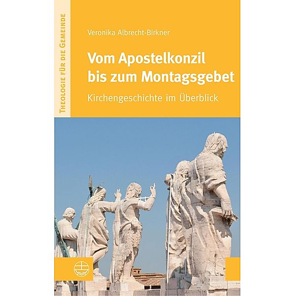 Vom Apostelkonzil bis zum Montagsgebet / Theologie für die Gemeinde VI Bd.1, Veronika Albrecht-Birkner