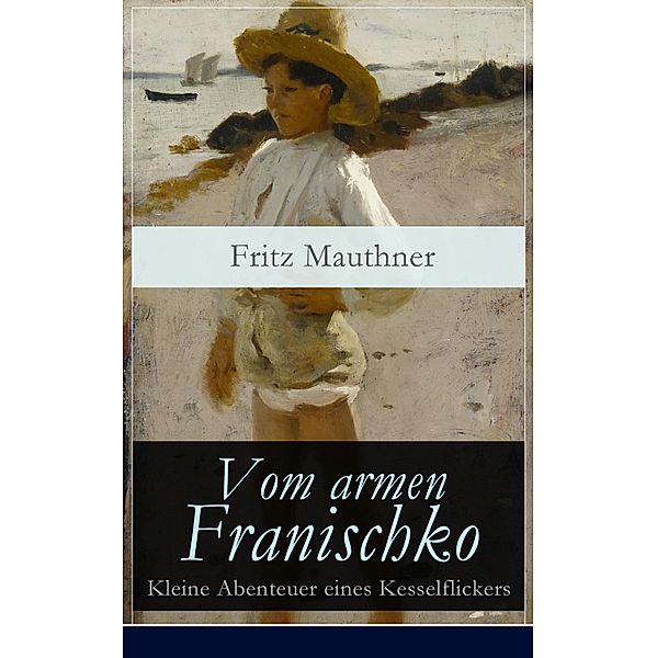 Vom armen Franischko - Kleine Abenteuer eines Kesselflickers, Fritz Mauthner