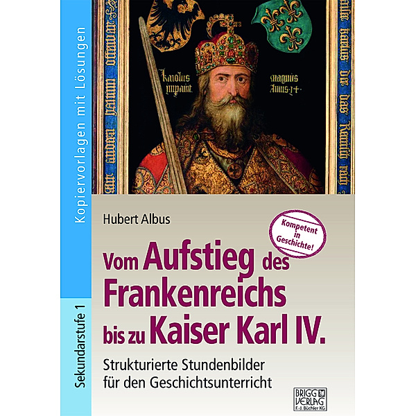 Vom Aufstieg des Frankenreichs bis zu Kaiser Karl IV., Hubert Albus