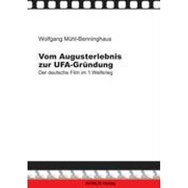 Vom Augusterlebnis zur Ufa-Gründung, Wolfgang Mühl-Benninghaus