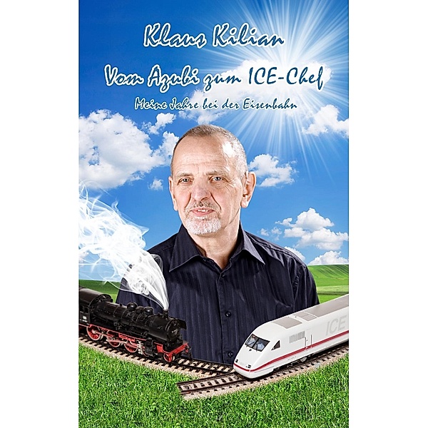 Vom Azubi zum ICE-Chef, Klaus Kilian