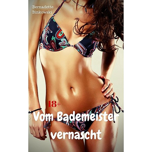 Vom Bademeister vernascht, Bernadette Binkowski